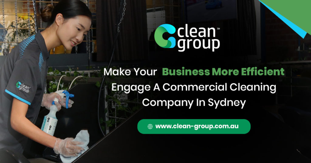 Make Your Business More Efficient: Engage A Workplace Cleaning Company In Sydney