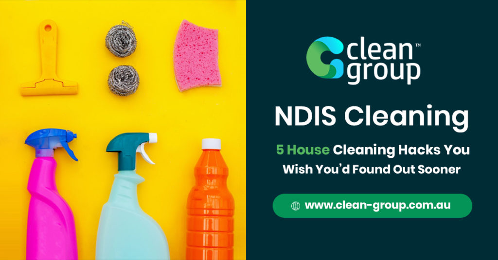 NDIS Cleaning: 5 House Cleaning Hacks You Wish You’d Found Out Sooner