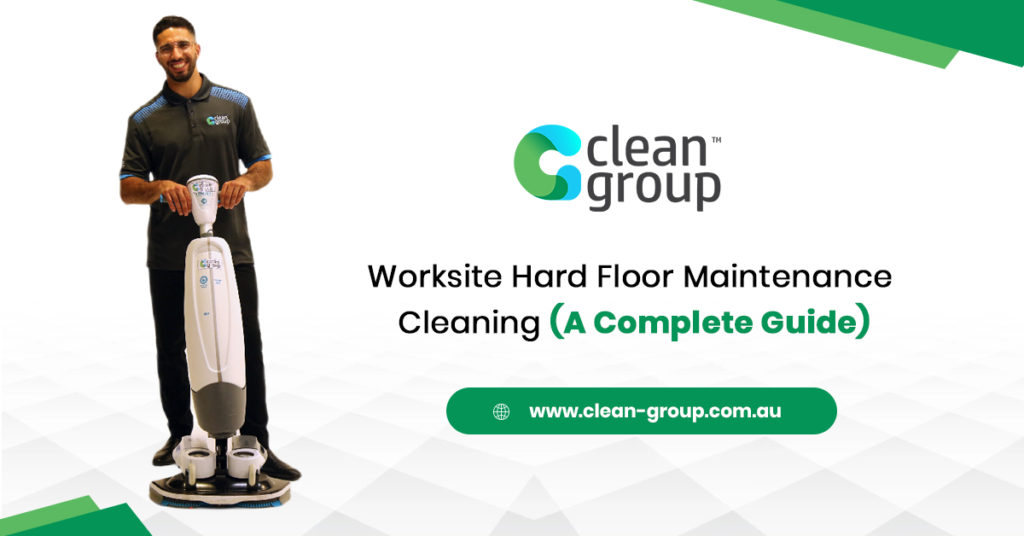 Worksite Hard Floor Maintenance Cleaning (A Complete Guide)
