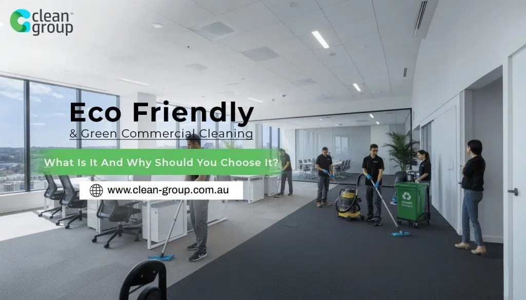 Eco Friendly & Green Commercial Cleaning: What Is It And Why Should You Choose It?